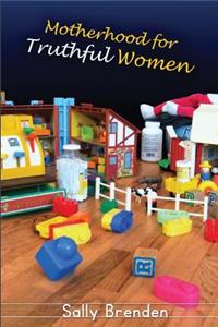 Motherhood for Truthful Women