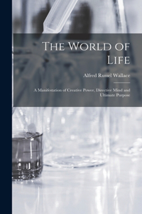 World of Life; a Manifestation of Creative Power, Directive Mind and Ultimate Purpose