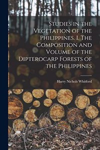 Studies in the Vegetation of the Philippines. I. The Composition and Volume of the Dipterocarp Forests of the Philippines