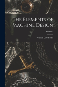 Elements of Machine Design; Volume 1