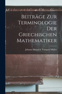 Beiträge Zur Terminologie Der Griechischen Mathematiker