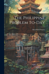 Philippine Problem To-day