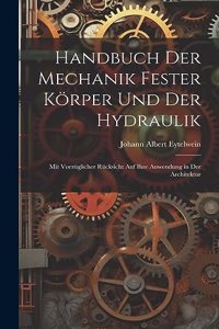 Handbuch Der Mechanik Fester Körper Und Der Hydraulik
