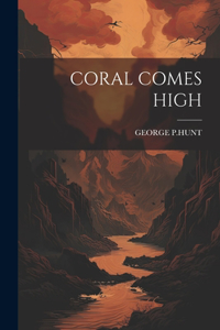 Coral Comes High