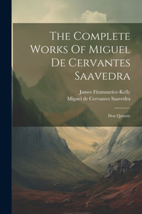 Complete Works Of Miguel De Cervantes Saavedra