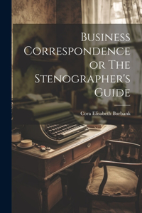 Business Correspondence or The Stenographer's Guide