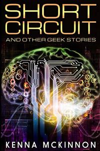 Short Circuit And Other Geek Stories