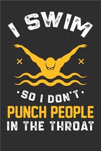 I Swim So I Don't Punch People In The Throat