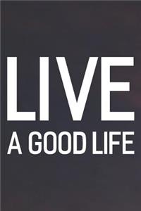 Live A Good Life