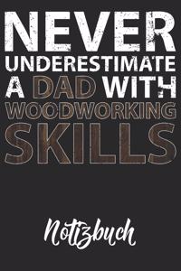 Never Underestimate A Dad With Woodworking Skills Notizbuch: DIN A5 110 Seiten gepunktetes Notizbuch Inspiration Journal Reise Tagebuch Motivation Zitat Kollektion