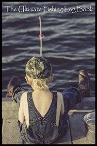 The Ultimate Fishing Log Book