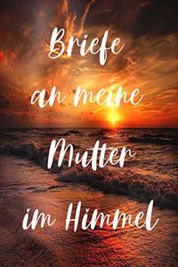 Briefe an meine Mutter im Himmel