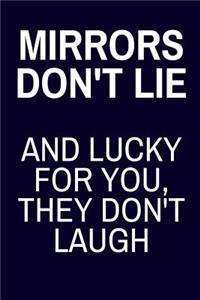 Mirrors Don't Lie and Luck For You, They Don't Laugh