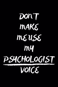 Don't Make Me Use My Psychologist Voice