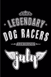 Legendary Dog Racers are born in July