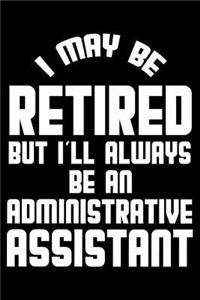 I May Be Retired But I'll Always Be An Administrative Assistant