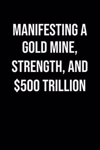 Manifesting A Gold Mine Strength And 500 Trillion