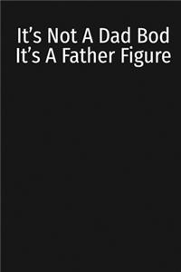 It's Not A Dad Bod It's A Father Figure