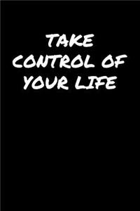 Take Control Of Your Life