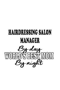 Hairdressing Salon Manager By Day World's Best Mom By Night