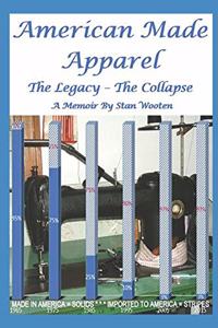 American Made Apparel: The Legacy - The Collapse A Memoir