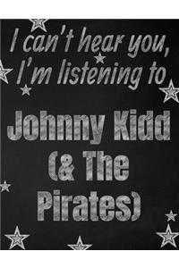 I can't hear you, I'm listening to Johnny Kidd (& The Pirates) creative writing lined notebook