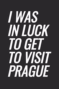 I Was In Luck To Get To Visit Prague