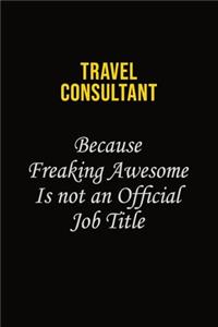 Travel Consultant Because Freaking Awesome Is Not An Official Job Title