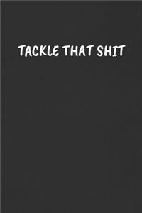 Tackle That Shit