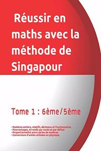 Tome 1 6ème/5ème Réussir en maths avec la méthode de Singapour