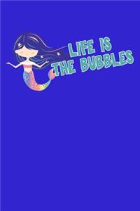 Life Is The Bubbles