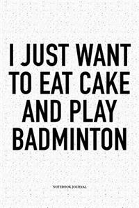 I Just Want to Eat Cake and Play Badminton