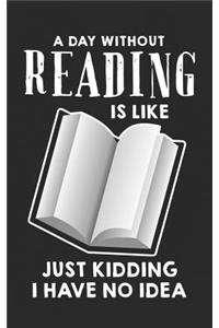 A Day Without Reading Is Like Just Kidding I Have No Idea