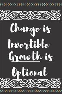 Change Is Invertible Growth Is Optional