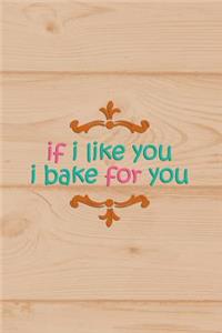 If I Like You I Bake for You