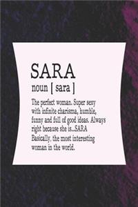 Sara Noun [ Sara ] the Perfect Woman Super Sexy with Infinite Charisma, Funny and Full of Good Ideas. Always Right Because She Is... Sara