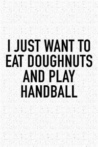 I Just Want To Eat Doughnuts And Play Handball