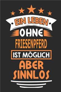 Ein Leben ohne Friesenpferd ist möglich aber sinnlos: Pferde Notizbuch, Notizblock, Geburtstag Geschenk Buch mit 110 linierten Seiten