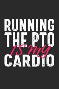 Running the PTO Is My Cardio: Funny Notebook for PTO Volunteers School Moms (Journal, Diary)