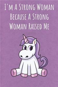 I'm A Strong Woman Because A Strong Woman Raised Me