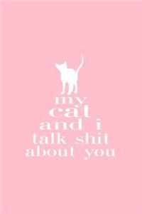 My Cat And I Talk Shit About You