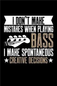 I Don't Make Mistakes When Playing Bass I Make Spontaneous Creative Decisions