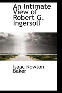 An Intimate View of Robert G. Ingersoll