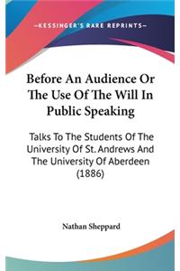 Before An Audience Or The Use Of The Will In Public Speaking