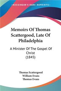 Memoirs Of Thomas Scattergood, Late Of Philadelphia