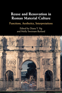 Reuse and Renovation in Roman Material Culture