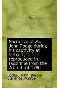 Narrative of Mr. John Dodge During His Captivity at Detroit, Reproduced in Facsimile from the 2D. Ed