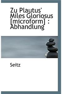 Zu Plautus' Miles Gloriosus [Microform]