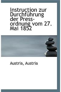Instruction Zur Durchfuhrung Der Press-Ordnung Vom 27. Mai 1852