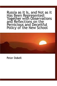 Russia as It Is, and Not as It Has Been Represented: Together with Observations and Reflections on T
